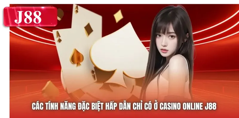 Các tính năng đặc biệt hấp dẫn chỉ có ở Casino online J88